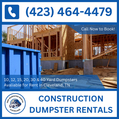 Fast Construction Dumpster Delivery in Cleveland, TN - Serving Bradley County - DDD Dumpster Rental Cleveland